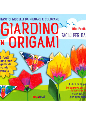 Il giardino in origami. Facili e per bambini. Ediz. a colori. Con carta da origami