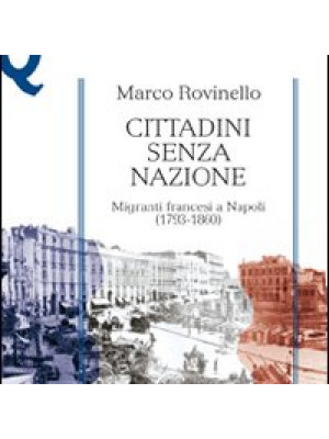 Cittadini senza nazione. Migranti francesi a Napoli (1793-1860)