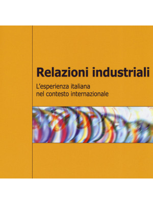 Relazioni industriali. L'esperienza italiana nel contesto internazionale