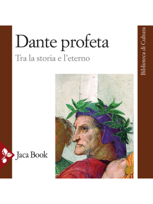 Dante profeta. Tra la storia e l'eterno
