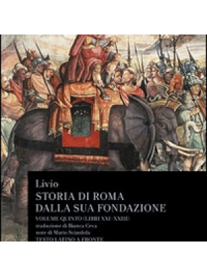 Storia di Roma dalla sua fondazione. Testo latino a fronte. Vol. 5: Libri 21-23