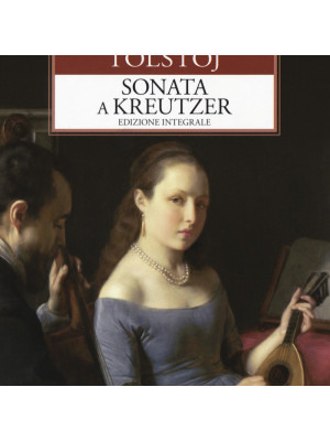 La sonata a Kreutzer. Ediz. integrale