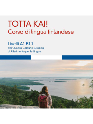 Totta kai! Corso di lingua finlandese. Livelli A1-B1.1 del quadro comune europeo di riferimento per le lingue. Con file audio MP3