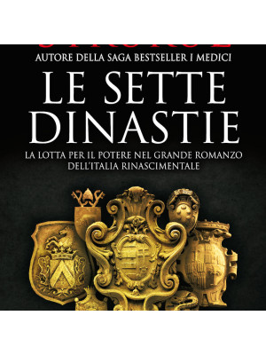 Le sette dinastie. La lotta per il potere nel grande romanzo dell'Italia rinascimentale
