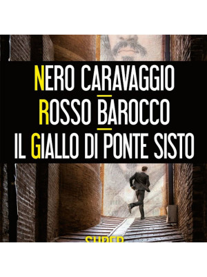 Nero Caravaggio-Rosso barocco-Il giallo di Ponte Sisto