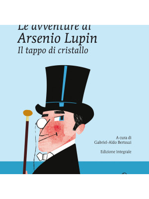 Il tappo di cristallo. Le avventure di Arsenio Lupin. Ediz. integrale