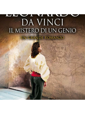 Leonardo da Vinci. Il mistero di un genio