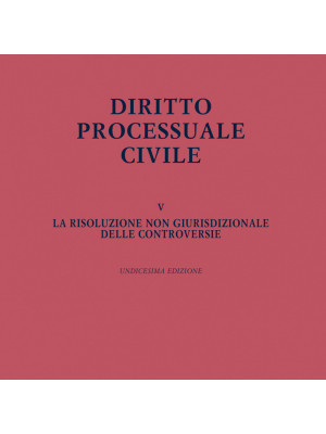 Diritto processuale civile. Vol. 5: La risoluzione non giurisdizionale delle controversie