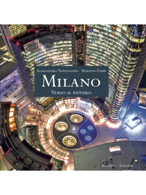 Milano. Verso il futuro. Ediz. italiana e inglese