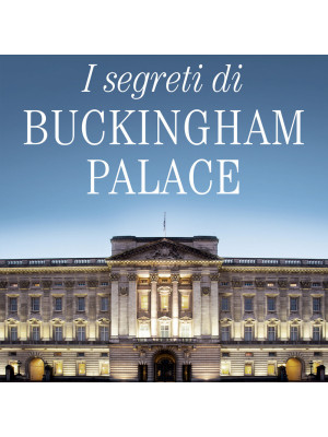 I segreti di Buckingham Palace