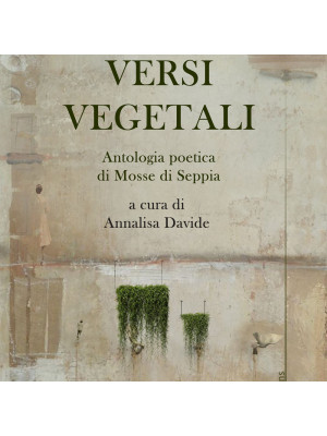 Versi vegetali. Antologia poetica di mosse di seppia