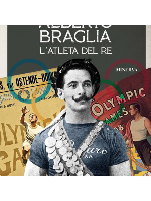 Alberto Braglia. L'atleta del Re