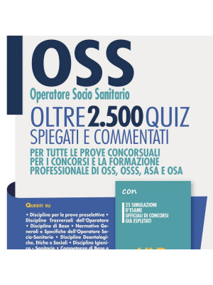 OSS Operatore Socio Sanitario. Oltre 2500 quiz spiegati e commentati. Per tutte le prove concorsuali per i concorsi e la formazione professionale di OSS, OSSS, ASA e OSA. Con software di simulazione