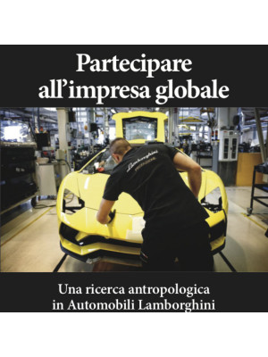 Partecipare all'impresa globale. Una ricerca antropologica in Automobili Lamborghini