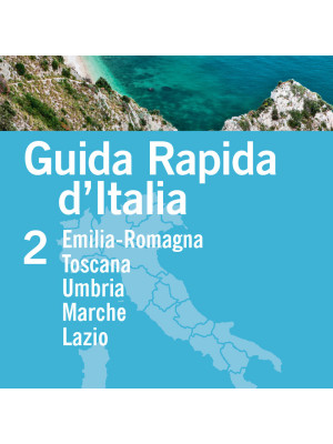 Guida rapida d'Italia. Vol. 2: Emilia-Romagna, Toscana, Umbria, Marche, Lazio