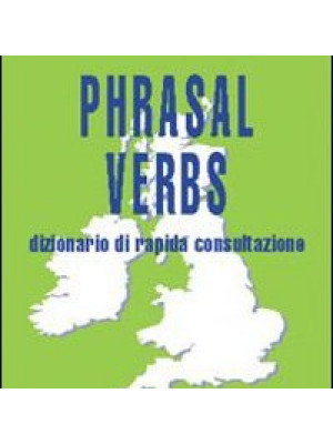 Phrasal verbs. Dizionario di rapida consultazione