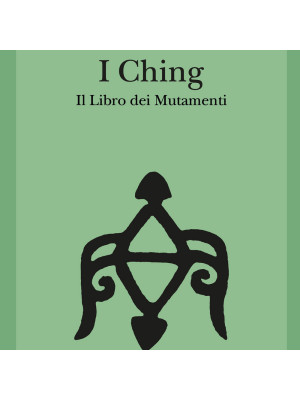 I Ching. Il libro dei mutamenti. Con 3 monete