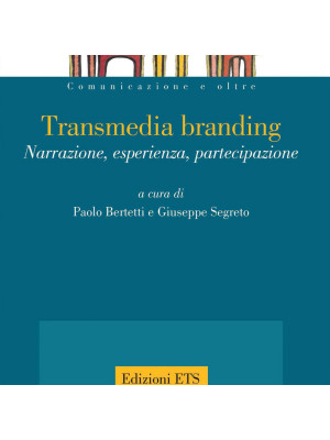 Transmedia branding. Narrazione, esperienza, partecipazione