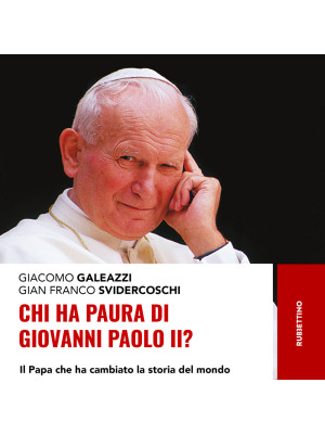 Chi ha paura di Giovanni Paolo II? Il papa che ha cambiato la storia del mondo
