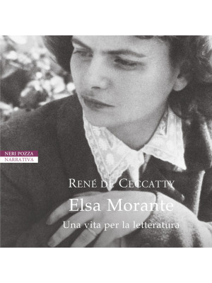 Elsa Morante. Una vita per la letteratura