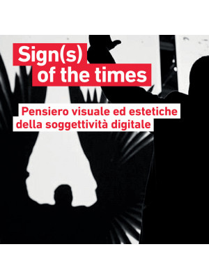 Sign(s) of the times. Pensiero visuale ed estetiche della soggettività digitale