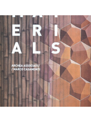 Materials. Archea Associati / Marco Casamonti. Ediz. illustrata