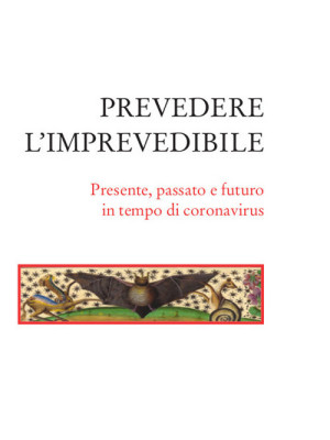 Prevedere l'imprevedibile. Presente, passato e futuro in tempo di coronavirus