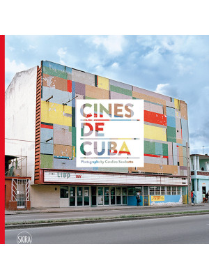 Cines de Cuba. Photographs by Carolina Sandretto. Ediz. illustrata