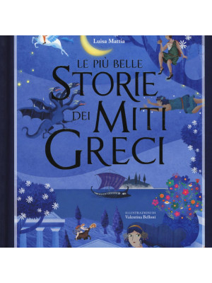 Le più belle storie dei miti greci. Ediz. illustrata