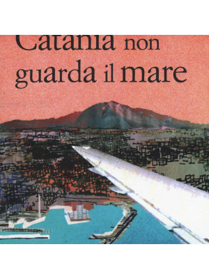 Catania non guarda il mare