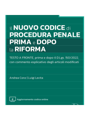 Il nuovo codice di procedura penale prima e dopo la riforma. Con aggiornamento online