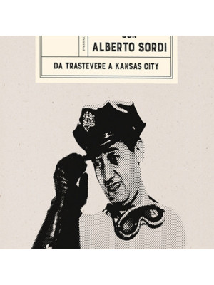 A Roma con Alberto Sordi. Da Trastevere a Kansas City