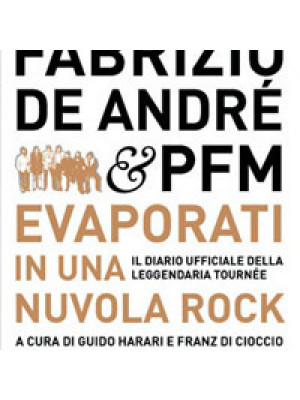 Fabrizio De André & PFM. Evaporati in una nuvola rock. Il diario ufficiale della leggendaria tournée. Ediz. illustrata