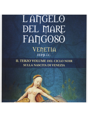 L'angelo del mare fangoso. Venetia 1119 d.C.. Vol. 3