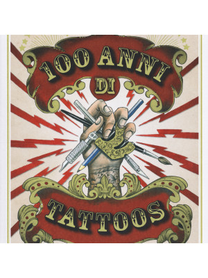 100 anni di tattoos. La storia del tatuaggio dal 1914 a oggi. Ediz. illustrata