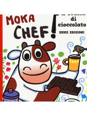 A scuola di cioccolato. Mucca Moka chef. Ediz. a colori