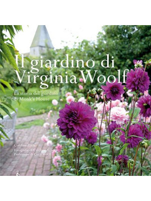 Il giardino di Virginia Woolf. La storia del giardino di Monk's House