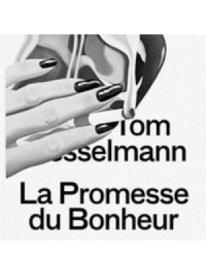 Tom Wesselmann. La promesse du bonheur. Ediz. illustrata