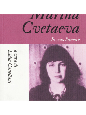 Marina Cvetaeva. Io sono l'amore