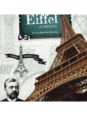 Gustave Eiffel. La torre Eiffel. Scienziati e inventori. Ediz. a colori. Con gadget