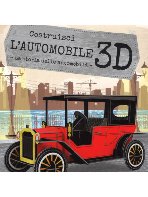 Costruisci l'automobile 3D. La storia delle automobili. Viaggia, conosci, esplora. Ediz. a colori. Con Giocattolo