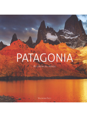 Patagonia. Ai confini del mondo. Nuova ediz.