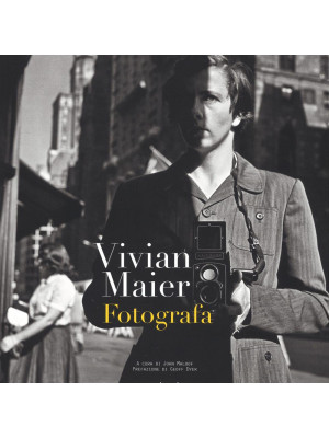 Vivian Maier fotografa. Ediz. illustrata
