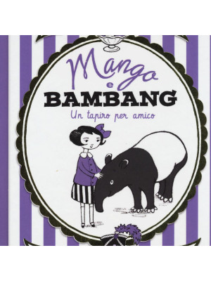 Mango e Bambang. Un tapiro per amico. Ediz. illustrata