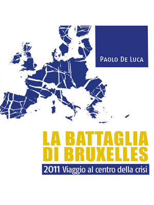 La battaglia di Bruxelles. 2011 viaggio al centro della crisi