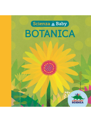 Botanica. Scienza baby. Ediz. a colori