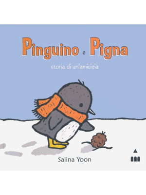 Pinguino e Pigna. Storia di un'amicizia. Ediz. illustrata