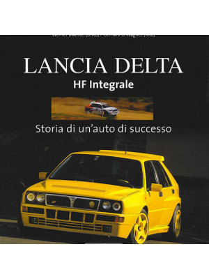 Lancia Delta HF Integrale. Storia di un'auto di successo. Ediz. illustrata