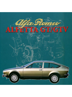 Alfa Romeo. Alfetta GT e GTV. Ediz. illustrata