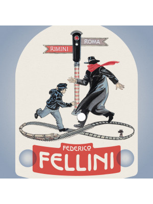 Federico Fellini. Rimini-Roma, andata e ritorno